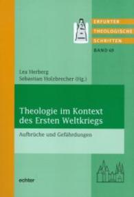 Theologie im Kontext des Ersten Weltkriegs : Aufbrüche und Gefährdungen (Erfurter Theologische Schriften 49) （2016. 271 S. 21 cm）