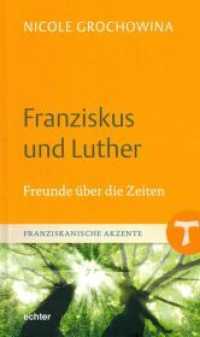 Franziskus und Luther : Freunde über die Zeiten (Franziskanische Akzente 12) （2017. 80 S. 20 cm）