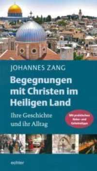 Begegnungen mit Christen im Heiligen Land : Ihre Geschichte und ihr Alltag. Mit vielen praktischen Reise- und Geheimtipps （2017. 144 S. Durchgehend vierfarbig gestaltet, mit zahlreichen Farbfot）