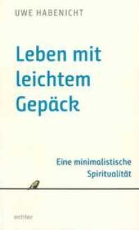 Leben mit leichtem Gep&auml;ck : Eine minimalistische Spiritualit&auml;t