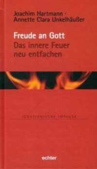 Freude an Gott : Das innere Feuer neu entfachen (Ignatianische Impulse 78) （2018. 96 S. 19 cm）