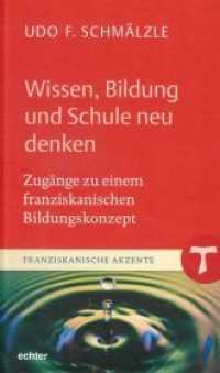 Wissen, Bildung und Schule neu denken : Zugänge zu einem franziskanischen Bildungskonzept (Franziskanische Akzente 19) （2018. 96 S. 20 cm）