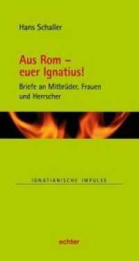 Aus Rom - euer Ignatius! : Briefe an Mitbrüder, Frauen und Grafen (Ignatianische Impulse 83) （1. Aufl. 2019. 80 S. 19 cm）