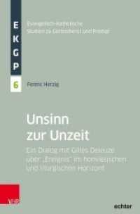 Unsinn zur Unzeit : Ein Dialog mit Gilles Deleuze über "Ereignis" im homiletischen und liturgischen Horizont (Evangelisch-Katholische Studien zu Gottesdienst und Predigt 6) （2020. 450 S. 22 cm）