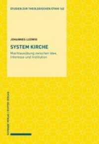 System Kirche : Machtausübung zwischen Idee, Interesse und Institution (Studien zur theologischen Ethik 162) （2022. 280 S. 23 cm）