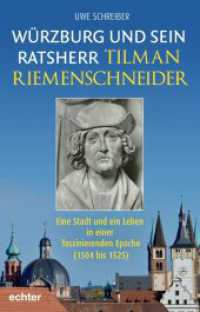 W&uuml;rzburg und sein Ratsherr Tilman Riemenschneider : Eine Stadt und ein Leben in einer faszinierenden Epoche (1504 bis 1525)