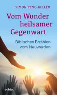 Vom Wunder heilsamer Gegenwart : Biblisches Erzählen vom Neuwerden （2023. 200 S. 20 cm）