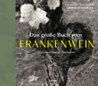 Das große Buch vom FRANKENWEIN : 1250 Jahre Genuss-Geschichte （2023. 160 S. 21 x 24 cm）