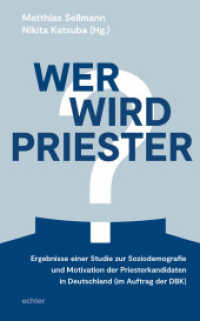 Wer wird Priester? : Ergebnisse einer Studie zur Soziodemografie und Motivation der Priesterkandidaten in Deutschland (im Auftrag der DBK) （2024. 250 S. 20 cm）