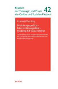 Beziehungsqualität - Interventionsqualität - Umgang mit Vulnerabilität (Studien zur Theologie und Praxis der Caritas und Sozialen Pastoral 42) （2025. 200 S. 23.3 cm）