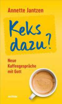 Keks dazu? : Neue Kaffeegespräche mit Gott （2025. 160 S. 20 cm）