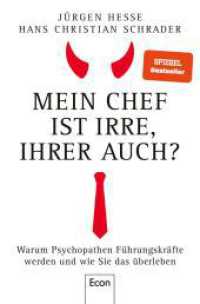 Mein Chef ist irre - Ihrer auch? : Warum Psychopathen Führungskräfte werden und wie Sie das überleben | Wie Sie Neurotiker, Narzissten und Tyrannen durchschauen （2. Aufl. 2022. 368 S. 205.00 mm）