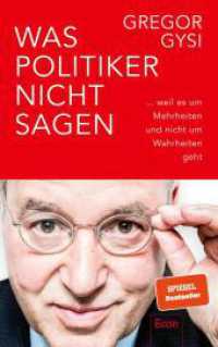 Was Politiker nicht sagen : ... weil es um Mehrheiten und nicht um Wahrheiten geht | Ein anekdotenreicher Blick hinter die Kulissen des Politikbetriebs （4. Aufl. 2022. 272 S. 220.00 mm）