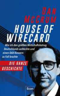 House of Wirecard : Wie ich den größten Wirtschaftsbetrug Deutschlands aufdeckte und einen DAX-Konzern zu Fall brachte | Die detaillierte Geschichte zum Netflix-Krimi »Skandal! Der Sturz von Wirecard« （Auflage. 2022. 464 S. 220.00 mm）
