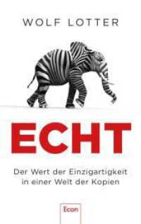 Echt : Der Wert der Einzigartigkeit in einer Welt der Kopien  | Warum wir Originale so sehr lieben （Auflage. 2024. 224 S. 220.00 mm）