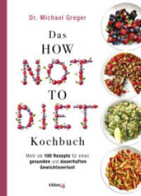 Das HOW NOT TO DIET Kochbuch : Mehr als 100 Rezepte für gesunden und dauerhaften Gewichtsverlust （3. Aufl. 2021. 256 S. 235 mm）