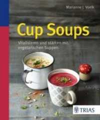 Cup Soups : Vitalisieren und st&auml;rken mit vegetarischen Suppen