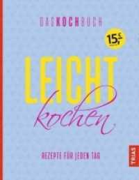 Leicht kochen - Das Kochbuch : Rezepte f&uuml;r jeden Tag