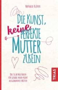 Die Kunst, keine perfekte Mutter zu sein : Das Selbsthilfebuch f&uuml;r gerade noch nicht ausgebrannte M&uuml;tter （2018. 172 S. 20 Abb. 210 mm）