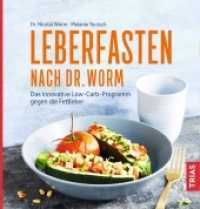 Leberfasten nach Dr. Worm : Das innovative Low-Carb-Programm gegen die Fettleber （2. Aufl. 2018. 148 S. 230 mm）