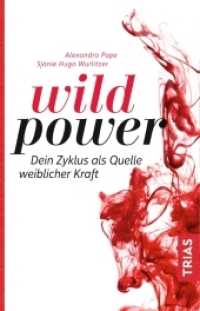 Wild Power : Dein Zyklus als Quelle weiblicher Kraft （2019. 292 S. 5 Abb. 20 x 135 mm）