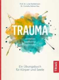 Trauma verstehen, bearbeiten, überwinden : Ein Übungsbuch für Körper und Seele （6. Aufl. 2020. 164 S. 15 Abb. 217 mm）