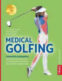 Medical Golfing : Anatomisch richtig golfen: Köperhaltung analysieren, Schwungtechnik optimieren, Beschwerden wegtrainieren （2022. 208 S. 200 Abb. 265 mm）