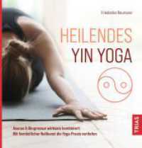 Heilendes Yin Yoga : Asanas & Akupressur wirksam kombiniert: Mit fern&ouml;stlicher Heilkunst die Yoga-Praxis vertiefen （2022. 168 S. 100 Abb. 230 mm）