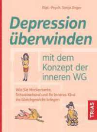 Depression &uuml;berwinden mit dem Konzept der inneren WG : Wie Sie Meckertante, Schweinehund und Ihr inneres Kind ins Gleichgewicht bringen （2022. 224 S. 20 Abb. 217 mm）