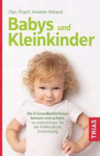 Babys und Kleinkinder : Die 6 Grundbedürfnisse kennen und achten: So unterstützen Sie die frühkindliche Entwicklung （2022. 152 S. 12 Abb. 210 mm）
