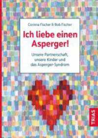 Ich liebe einen Asperger! : Unsere Partnerschaft, unsere Kinder und das Asperger-Syndrom （2. Aufl. 2023. 192 S. 9 Abb. 240 mm）