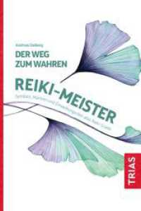 Der Weg zum wahren Reiki-Meister : Symbole, Mantren und Einweihungsriten aller Reiki-Grade （18. Aufl. 2023. 400 S. 50 Abb. 190 mm）