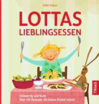 Lottas Lieblingsessen : Vollwertig und bunt: &Uuml;ber 110 Rezepte, die kleine Kinder lieben （2. Aufl. 2023. 144 S. 47 Abb. 230 mm）