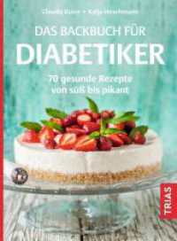 Das Backbuch für Diabetiker : 70 gesunde Rezepte von süß bis pikant （4. Aufl. 2023. 128 S. 36 Abb. 200 mm）