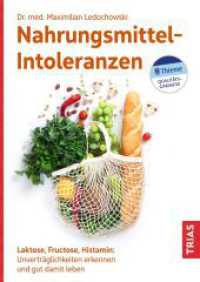 Nahrungsmittel-Intoleranzen : Laktose, Fructose, Histamin: Unverträglichkeiten erkennen und gut damit leben （3. Aufl. 2023. 156 S. 15 Abb. 240 mm）
