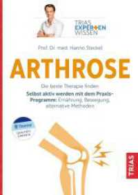 Arthrose : Die beste Therapie finden. Selbst aktiv werden mit dem Praxis-Programm: Ernährung, Bewegung, alternative Methoden (TRIAS EXPERTENWISSEN) （2024. 160 S. 81 Abb. 240 mm）