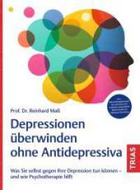 Depressionen &uuml;berwinden ohne Antidepressiva : Was Sie selbst gegen Ihre Depression tun k&ouml;nnen - und wie Psychotherapie hilft. Das Behandlungskonzept des Zentrums f&uuml;r Seelische Gesundheit Marienheide am Klinikum Oberberg （2024. 160 S. 10 Abb. 217 mm）