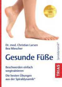 Gesunde Füße : Beschwerden einfach wegtrainieren. Die besten Übungen aus der Spiraldynamik® （3. Aufl. 2024. 64 S. 51 Abb. 190 mm）