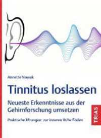 Tinnitus loslassen : Neueste Erkenntnisse aus der Gehirnforschung umsetzen. Praktische Übungen: zur inneren Ruhe finden （2024. 144 S. 10 Abb. 217 mm）