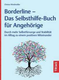 Borderline - Das Selbsthilfe-Buch für Angehörige : Durch mehr Selbstfürsorge und Stabilität im Alltag zu einem positiven Miteinander （2025. 160 S. 1 Abb. 217 mm）
