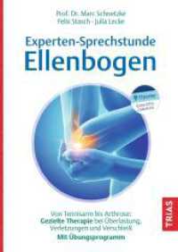 Experten-Sprechstunde Ellenbogen : Von Tennisarm bis Arthrose: Gezielte Therapie bei &Uuml;berlastung, Verletzungen und Verschlei&szlig;. Mit &Uuml;bungsprogramm