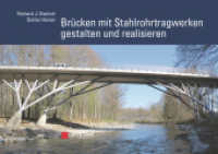 Brücken mit Stahlrohrtragwerken gestalten und realisieren （1. Auflage. 2017. 196 S. 105 SW-Abb., 80 Farbabb., 13 Tabellen. 297 mm）
