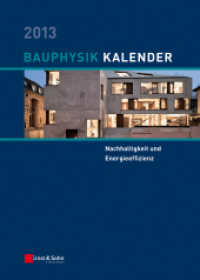 Bauphysik-Kalender 2013 : Schwerpunkt: Nachhaltigkeit und Energieeffizienz （1. Aufl. 2013. VI, 698 S. 513 SW-Abb., 201 Tabellen. 24,5 cm）