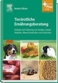 Tierärztliche Ernährungsberatung : Diätetik und Fütterung von Hunden， Katzen， Reptilien， Meerschweinchen und Kaninchen. Mit dem Plus im Web. Zugangscode im Buch