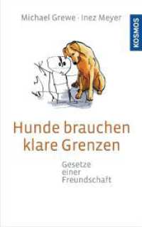 Hunde brauchen klare Grenzen : Gesetze einer Freundschaft （2010. 192 S. 16 Farbabb. 222 mm）