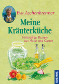 Meine Kr&auml;uterk&uuml;che : Heilkr&auml;ftige Rezepte aus Natur und Garten （2012. 128 S. 89 Farbfotos, 33 Farbabb. 245 mm）