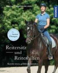 Reitersitz und Reiterhilfen : Korrekt sitzen, gefühlvoll einwirken (Kosmos Reiterwissen) （3. Aufl. 2016. 112 S. 139 Farbfotos, 10 Farbabb. 214 mm）
