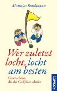 Wer zuletzt locht, locht am besten : Geschichten, die der Golfplatz schrieb （2013. 144 S. 10 SW-Abb. 215 mm）