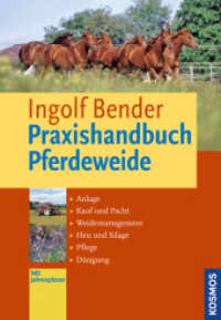 Praxishandbuch Pferdeweide : Anlage, Kauf und Pacht, Weidemanagement, Heu und Silage, Pflege, D&uuml;ngung. Mit Jahresplaner （4., &uuml;berarb. Aufl. 2013. 208 S. 162 Farbfotos, 16 Farbabb. 251 mm）