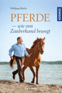 Pferde - wie von Zauberhand bewegt （2016. 272 S. 54 Farbfotos, 10 SW-Fotos. 232 mm）